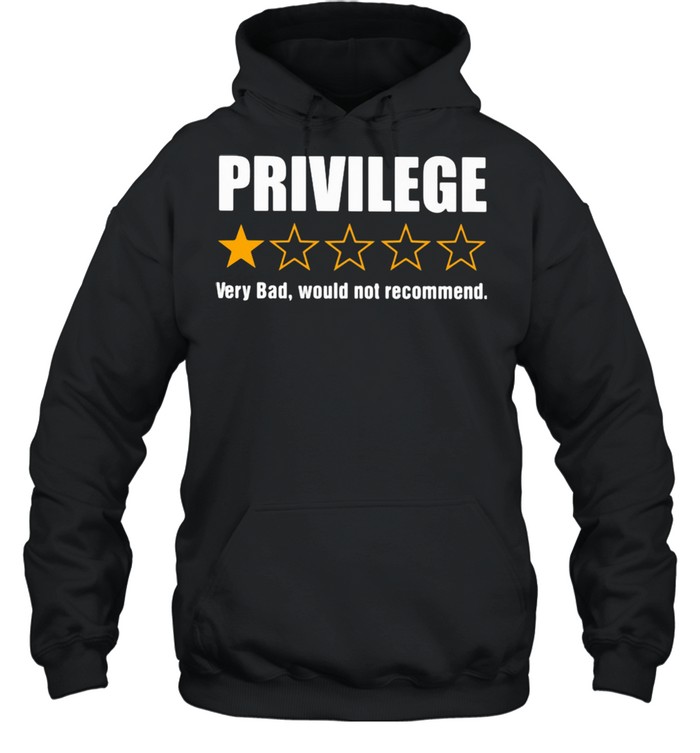 Privilege Very Bad Would Not Recommend Unisex Hoodie