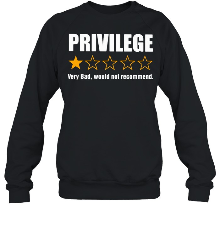 Privilege Very Bad Would Not Recommend Unisex Sweatshirt
