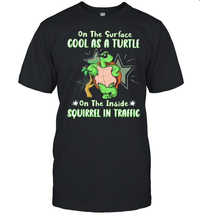 On The Surface Cool As A Turtle On The Inside Squirrel In Traffic  Classic Men's T-shirt