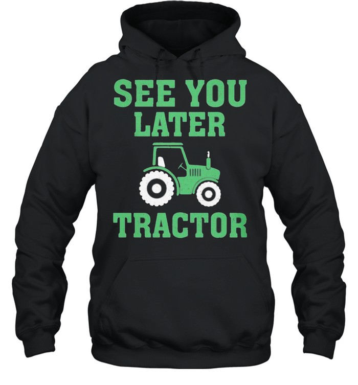 See You Later Tractor  Unisex Hoodie