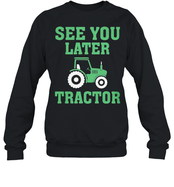 See You Later Tractor  Unisex Sweatshirt