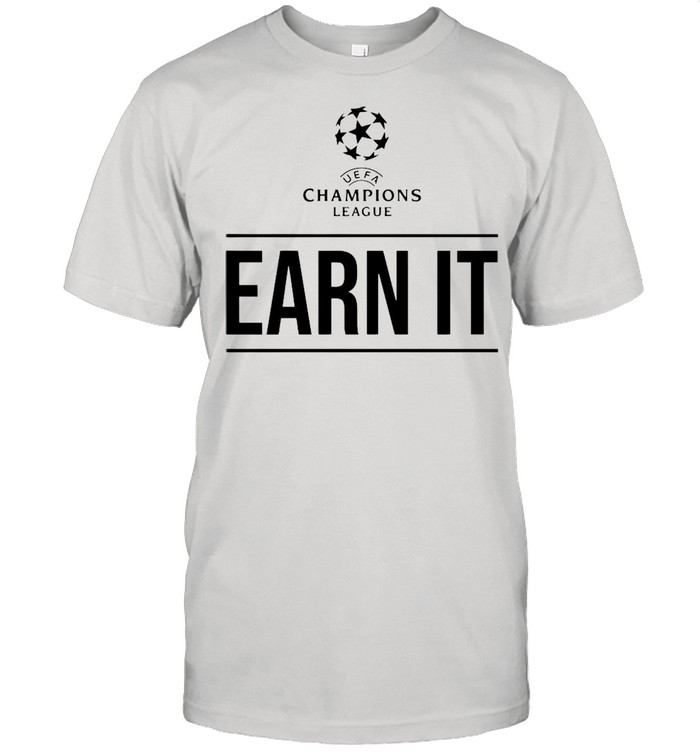 UEFA Champions league earn it shirt Classic Men's T-shirt