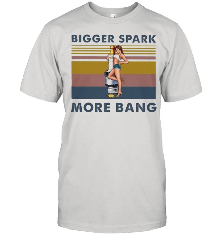 Bigger Spark More Bang Vintage shirt