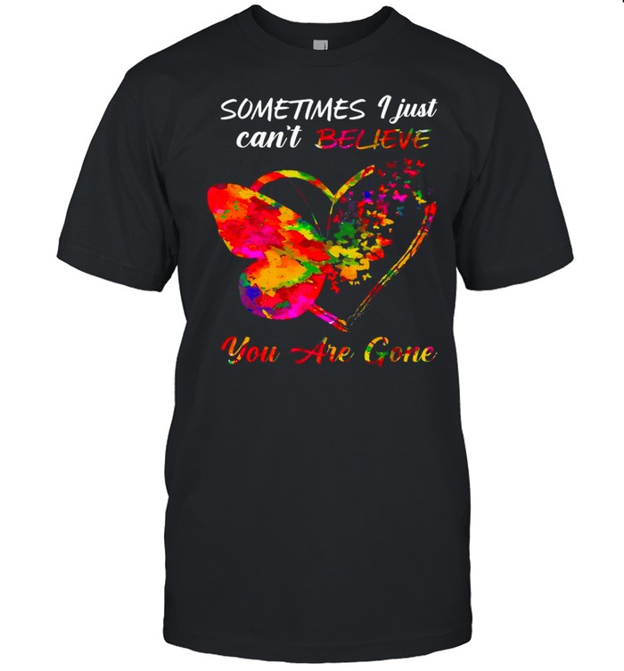 Butterfly Sometimes I Just Can’t Believe You Are Gone Heart shirt Classic Men's T-shirt
