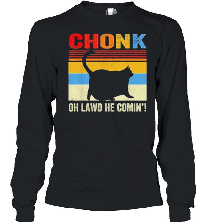 Chonk Cat Oh Lawd He Comin Vinatge shirt Long Sleeved T-shirt