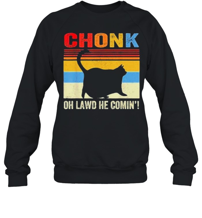 Chonk Cat Oh Lawd He Comin Vinatge shirt Unisex Sweatshirt