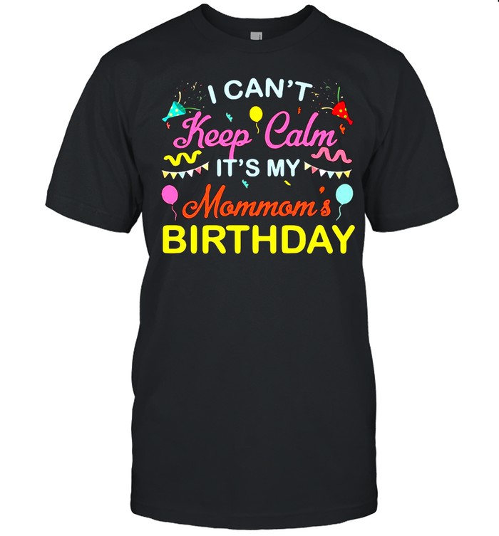 I Can’t Keep Calm It’s My Mommom’s Birthday Party Balloon Family T-shirt Classic Men's T-shirt