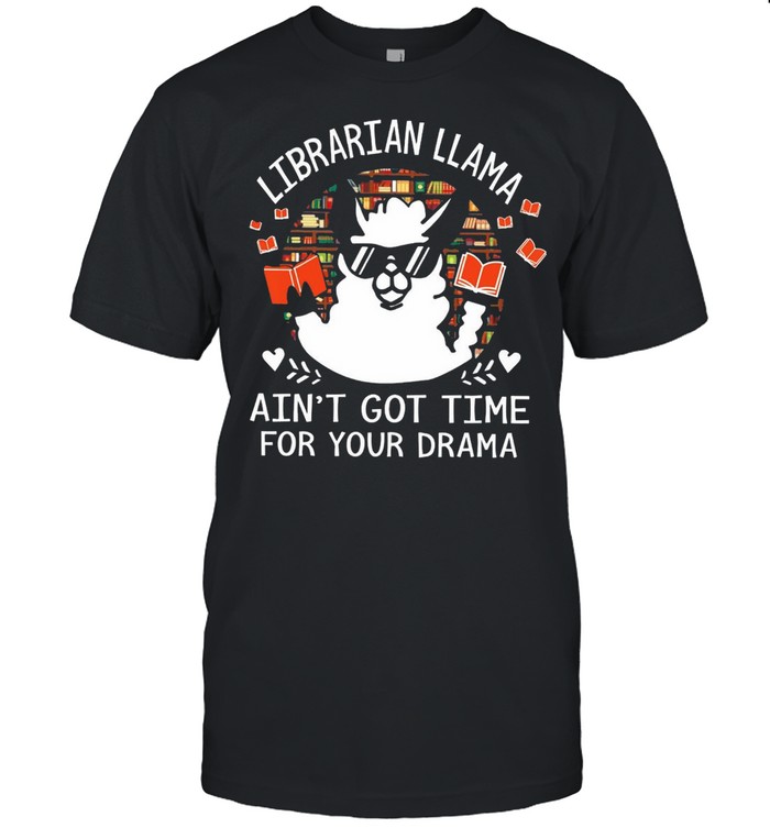 Librarian Llama Aint Got Time For Your Drama 2021 shirt