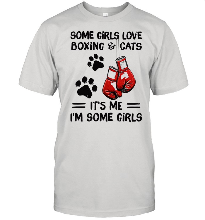Some Girls Love Boxing And Cats It's Me I'm Some Girls Shirt