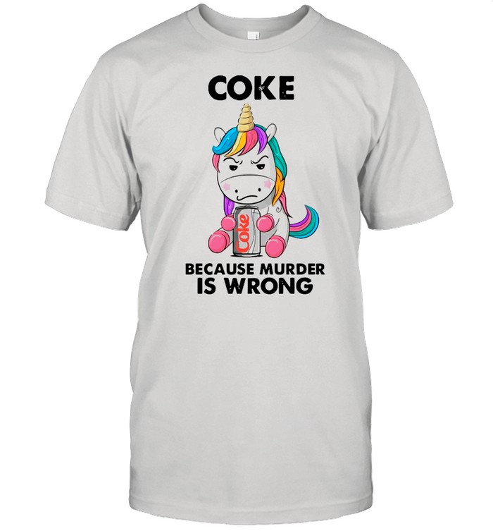 Unicorn Drink Coke Because Murder Is Wrong shirt