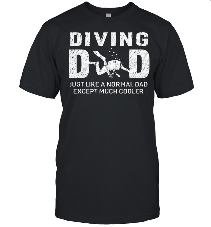 Diving Dad Just Like A Normal Dad Except Much Cooler shirt Classic Men's T-shirt