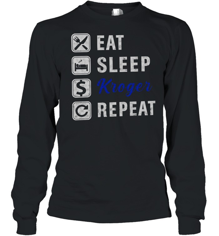 Eat Sleep Kroger Repeat shirt Long Sleeved T-shirt