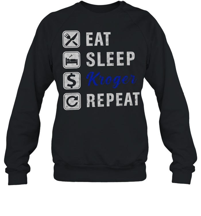 Eat Sleep Kroger Repeat shirt Unisex Sweatshirt