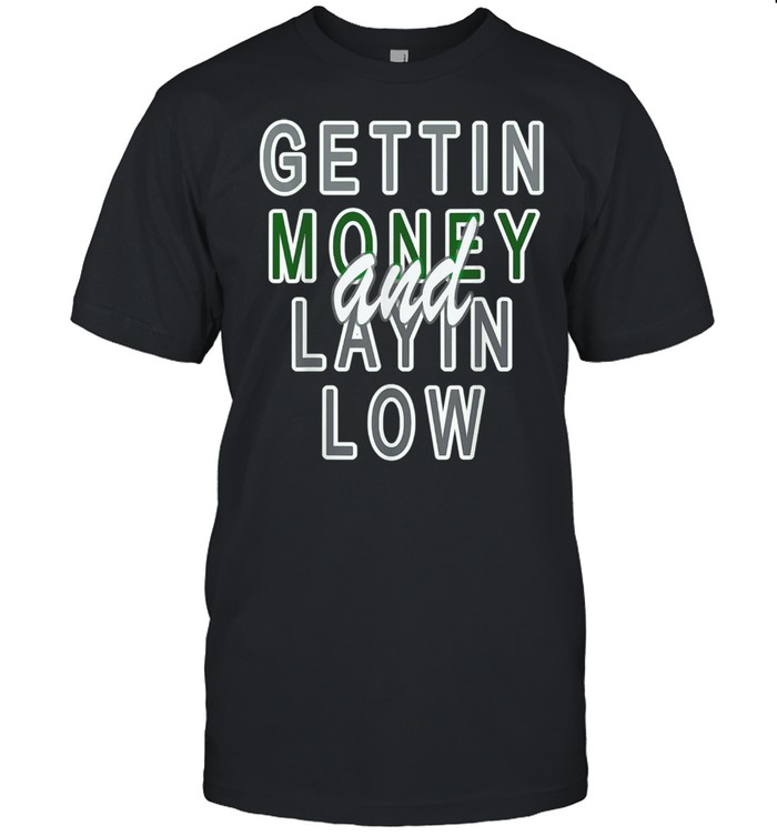 GETTIN MONEY AND LAYIN LOW  Classic Men's T-shirt