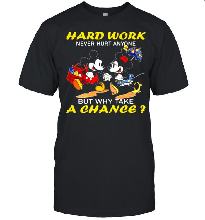 Hard Work Never Hurt Anyone But Why Take A Chance Mickey And Minnie  Classic Men's T-shirt