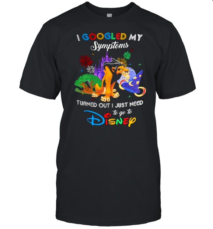 I Googled My Symptoms Turns Out I Just Need To Go To Disney Scar Shirt