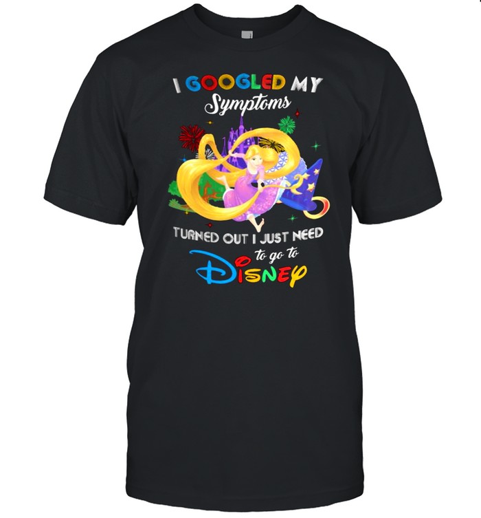 I Googled My Symptoms Turns Out I Just Need To Go To Disney Tangled Princess Shirt