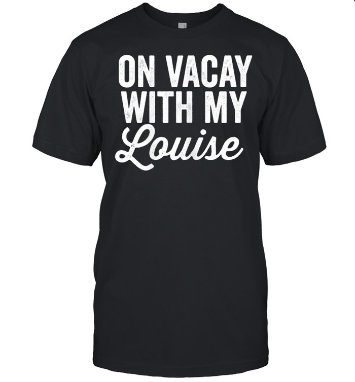 On Vacay With My Louise Thelma Best Friends BFF Matching shirt