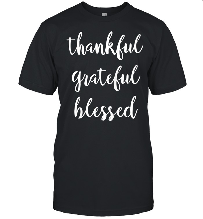 Thankful Grateful Blessed Positivity shirt