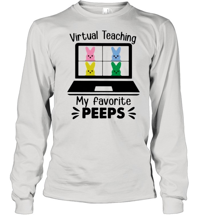 Virtual Teaching My favorite Peeps shirt Long Sleeved T-shirt