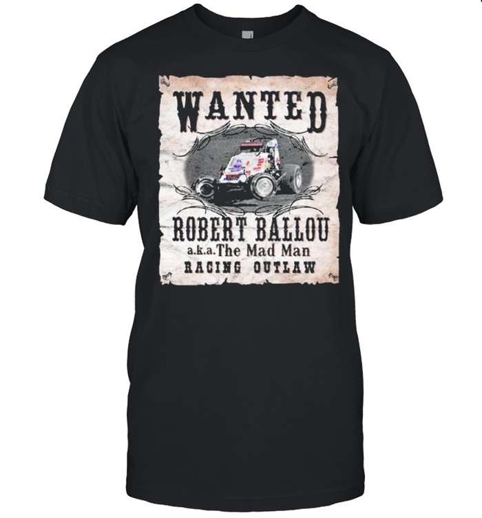 Wanted Robert Ballou the Mad Man racing Outlaw shirt Classic Men's T-shirt