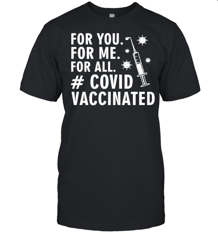 For You For Me For All Covid Vaccinated 2021 shirt Classic Men's T-shirt