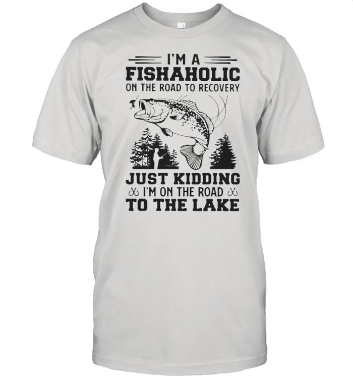 I’m A Fishaholic On The Road To Recovery Just Kiding I’n On THe Road To The Lake  Classic Men's T-shirt