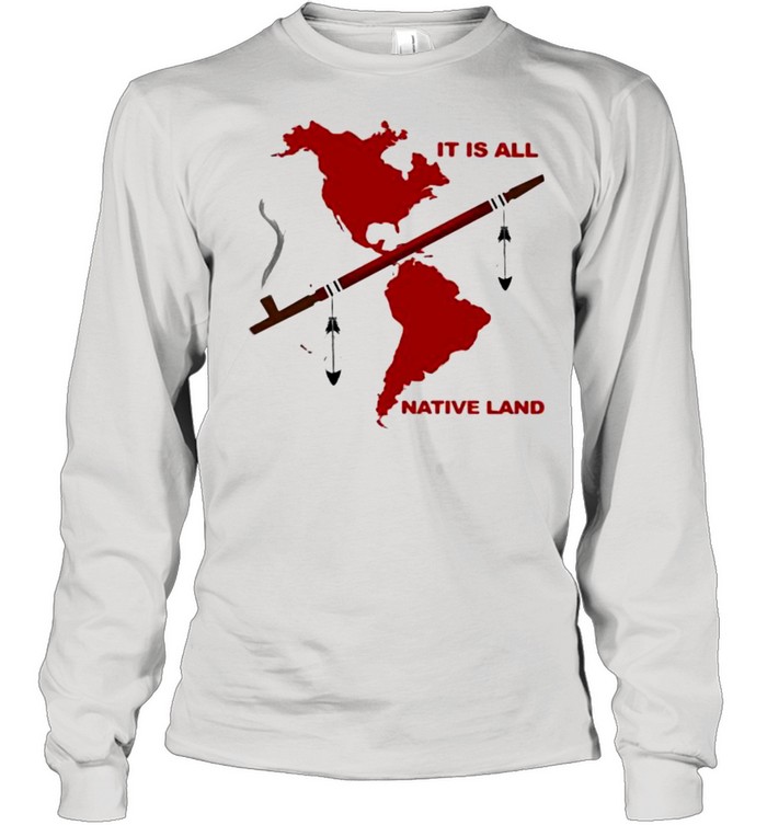 It Is All Native Land Long Sleeved T-shirt