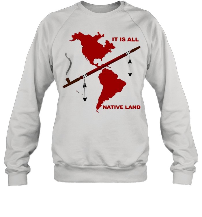 It Is All Native Land Unisex Sweatshirt