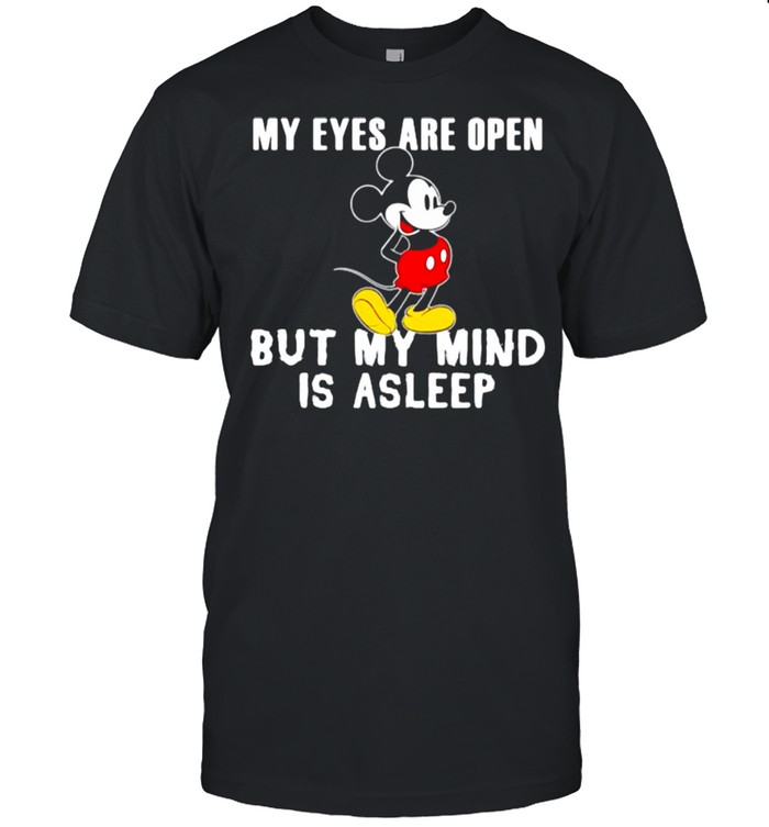 My Eyes Are Open But My Mind Is Asleep Mickey  Classic Men's T-shirt
