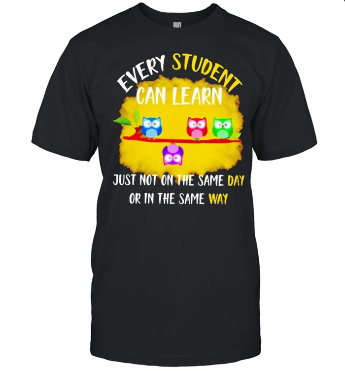 Owl Every Student Can Learn Just Not On The Same Day Or In The Same Way  Classic Men's T-shirt