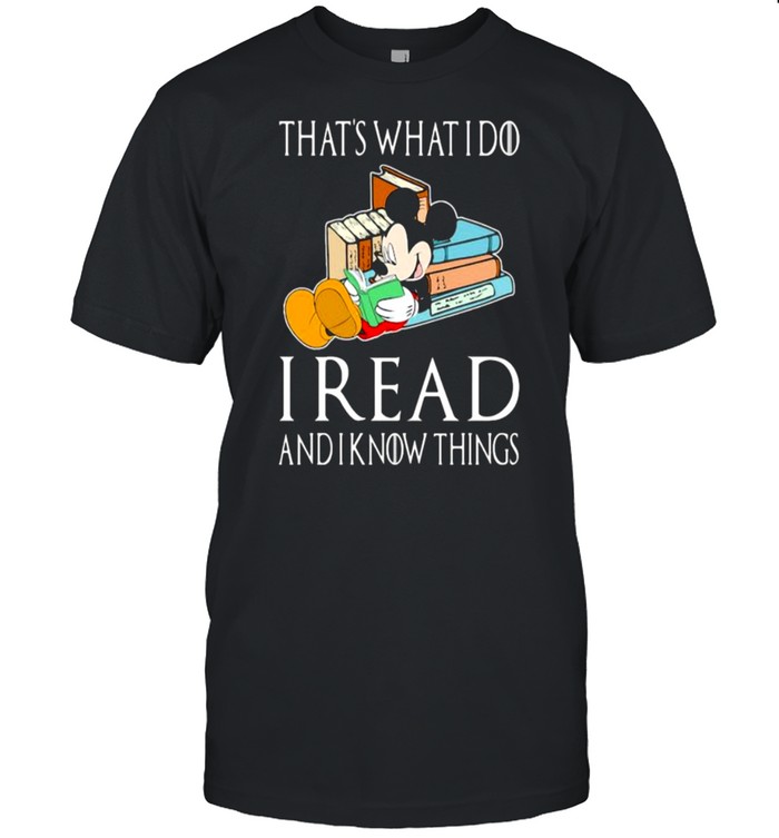 That’s What I Do I Read And I Know Things Mickey Shirt