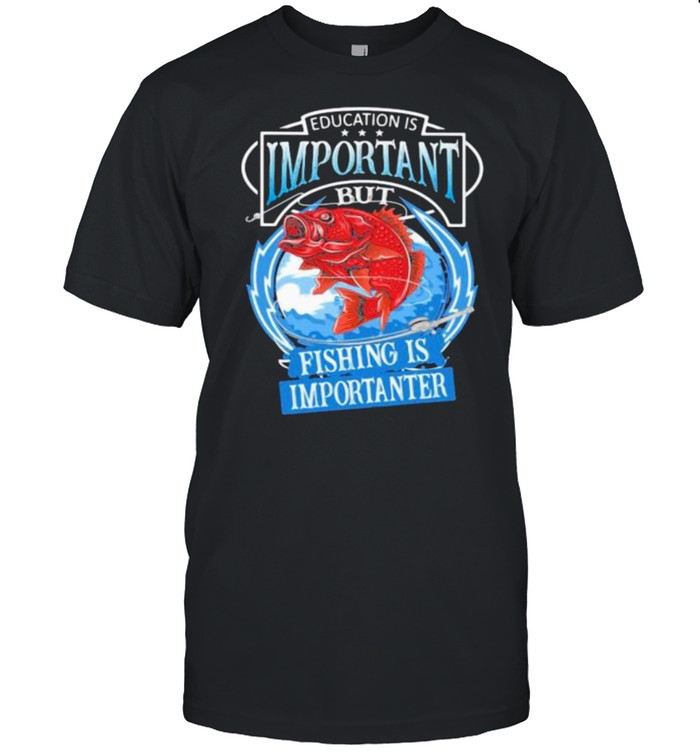 Education Is Important But Fishing Is Importanter  Classic Men's T-shirt