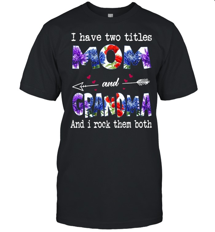 I Have Two Titles Mom And Grandma And I Rock Them Both T-shirt Classic Men's T-shirt