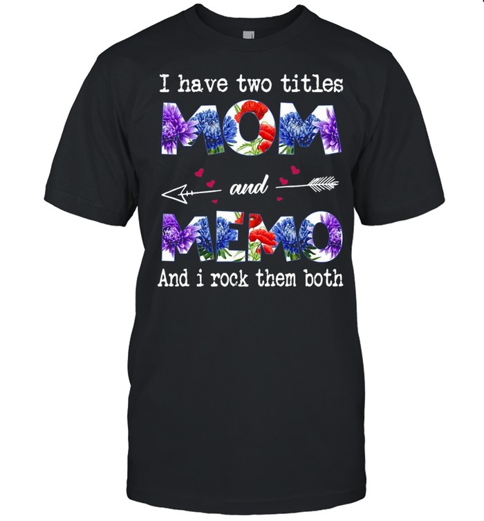 I Have Two Titles Mom And Memo And I Rock Them Both T-shirt