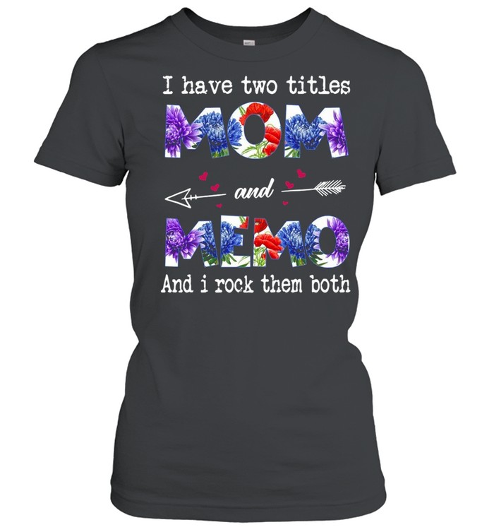 I Have Two Titles Mom And Memo And I Rock Them Both T-shirt Classic Women's T-shirt