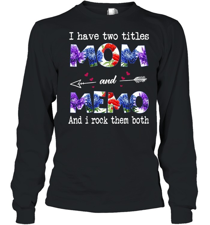 I Have Two Titles Mom And Memo And I Rock Them Both T-shirt Long Sleeved T-shirt