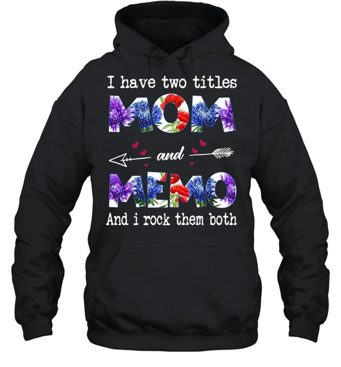 I Have Two Titles Mom And Memo And I Rock Them Both T-shirt Unisex Hoodie