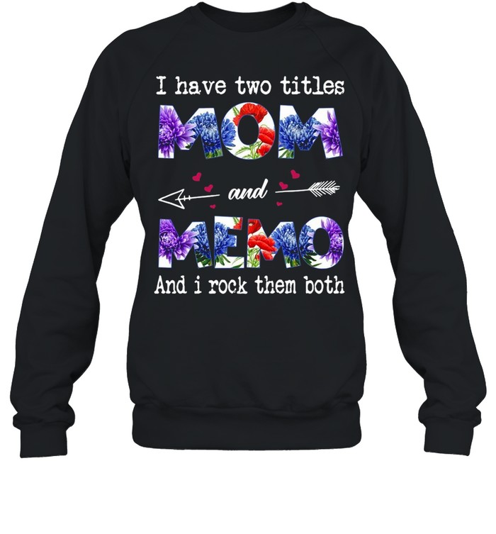 I Have Two Titles Mom And Memo And I Rock Them Both T-shirt Unisex Sweatshirt