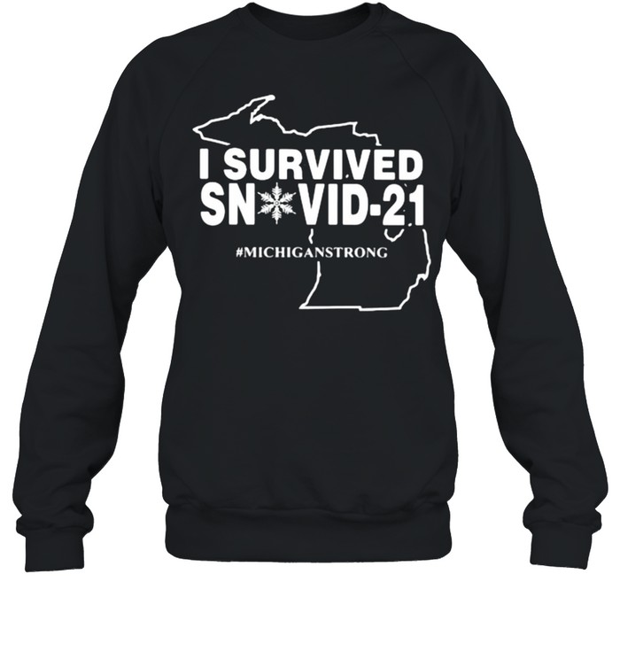 I Survived Snovid 21 Michiganstrong  Unisex Sweatshirt