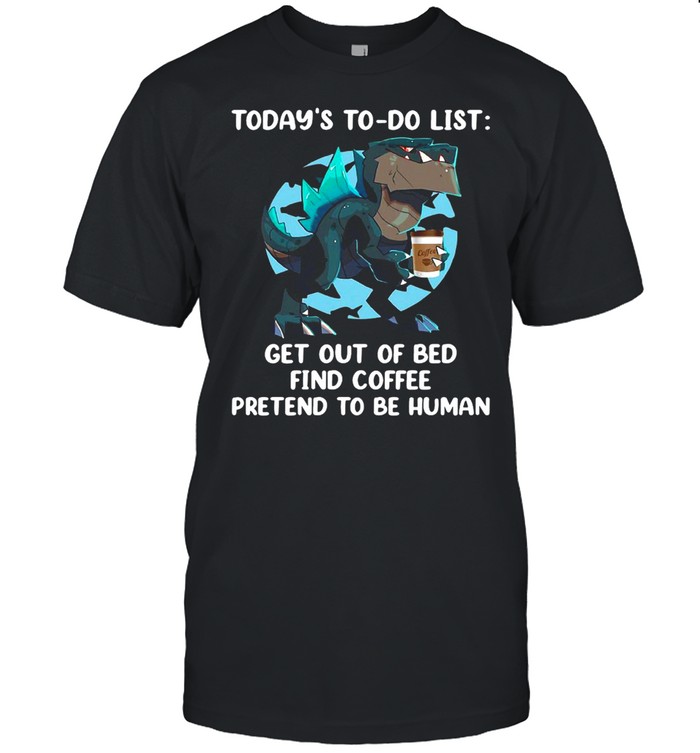 Today’s To Do List Get Out Of Bed Find Coffee Pretend To Be Human Dinosaurs Funny T-shirt Classic Men's T-shirt