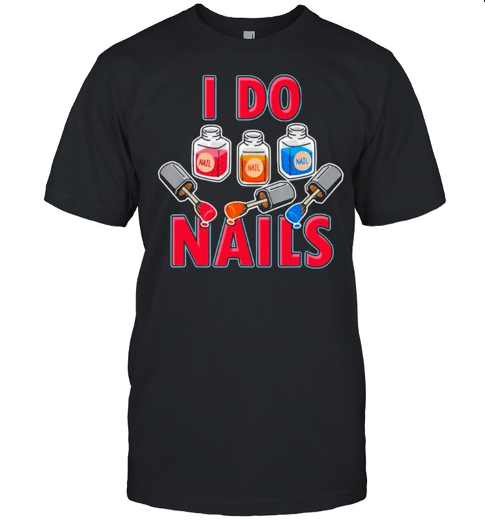 I Do Nails Shirt
