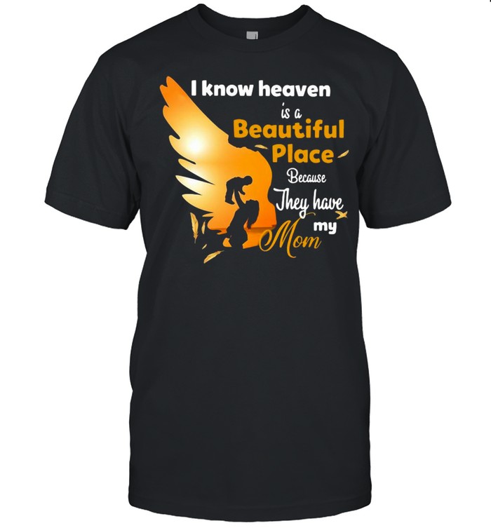I Know Heaven Is A Beautiful Place Because They Have My Mom  Classic Men's T-shirt