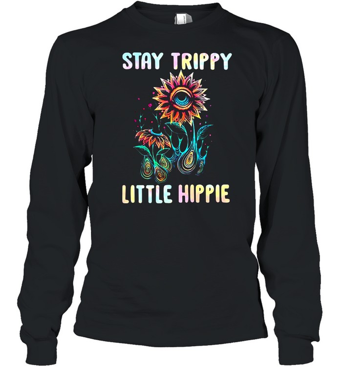 Stay Trippy Little Hippie Flower  Long Sleeved T-shirt