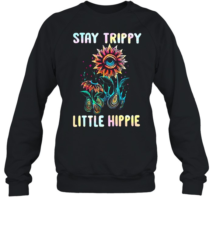 Stay Trippy Little Hippie Flower  Unisex Sweatshirt