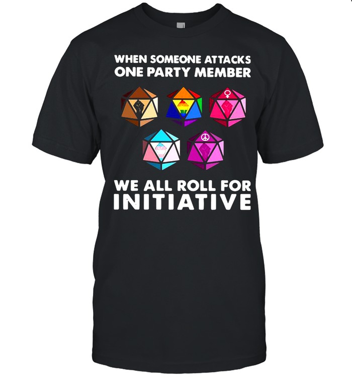 When Someone Attacks One Party Member We All Roll For Initiative  Classic Men's T-shirt