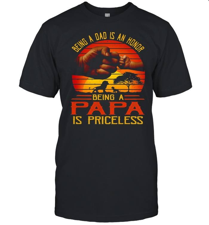 Being A Dad Is An Honor Being A Papa Is Priceless Vintage Shirt