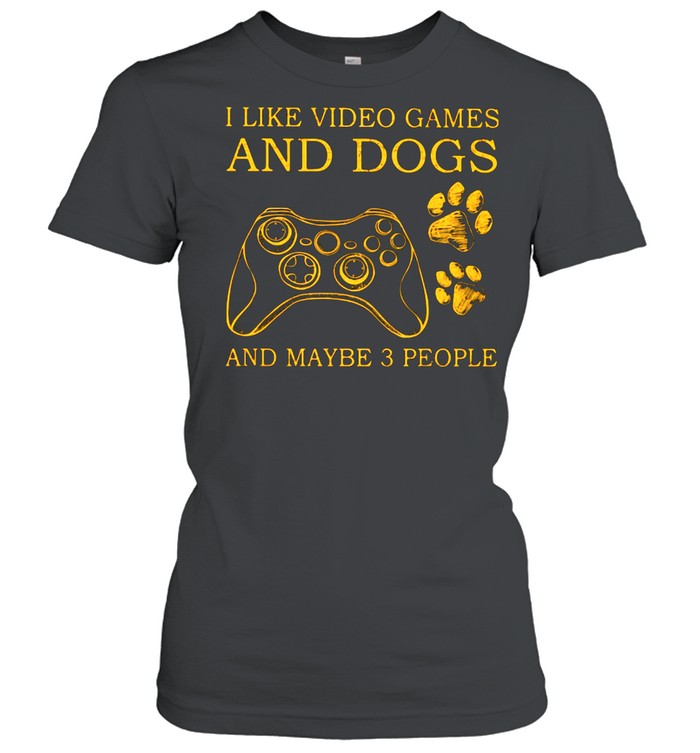 I Like Video Games And Dogs And Maybe 3 People shirt Classic Women's T-shirt