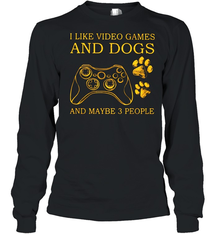 I Like Video Games And Dogs And Maybe 3 People shirt Long Sleeved T-shirt
