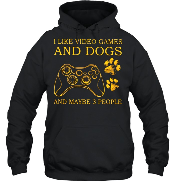 I Like Video Games And Dogs And Maybe 3 People shirt Unisex Hoodie